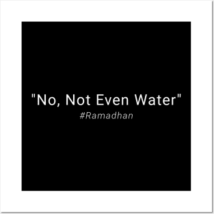 No Not Even Water Ramadan Posters and Art